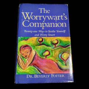 The Worrywart's Companion 21 Ways to Soothe Yourself Hardback
